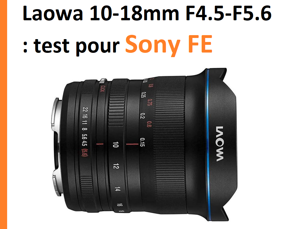 Laowa 10-18mm F4.5-F5.6 : test pour Sony FE