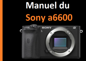 Manuel du Sony a6600