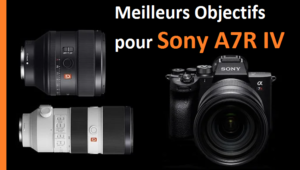 Meilleurs Objectifs pour Sony A7R IV