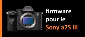 firmware pour le Sony a7S III