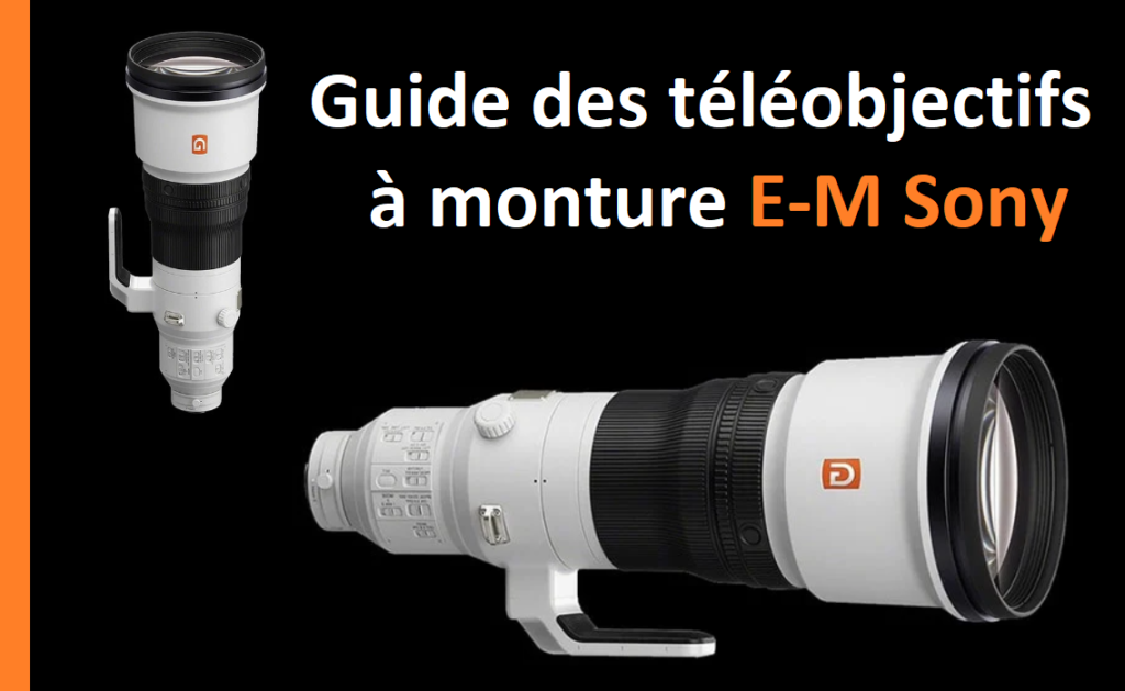 Guide des téléobjectifs à monture E-M Sony