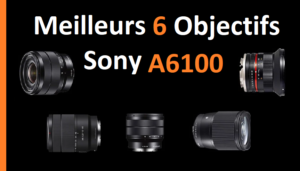 meilleurs 6 objectifs Sony a6100