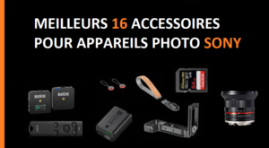 MEILLEURS 16 ACCESSOIRES POUR APPAREILS PHOTO SONY