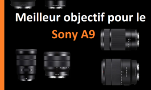 meilleur objectif pour Sony a9.PNG