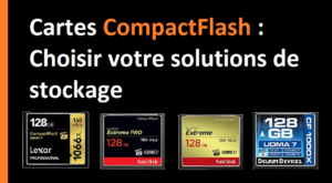 Cartes CompactFlash Choisir votre solutions de stockage