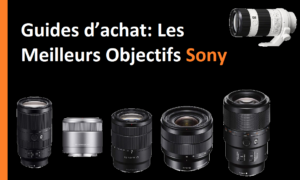 Guides d’achat Les Meilleurs Objectifs Sony