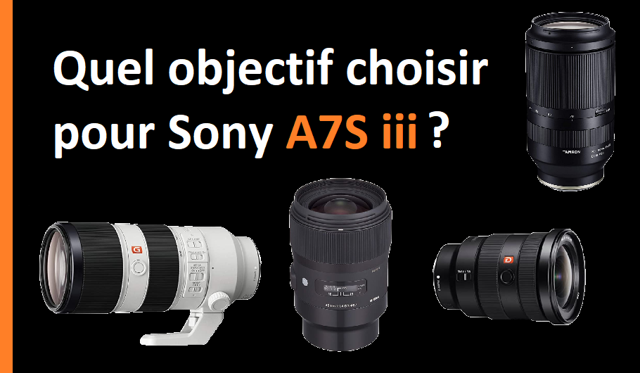 Quel objectif choisir pour Sony A7S iii