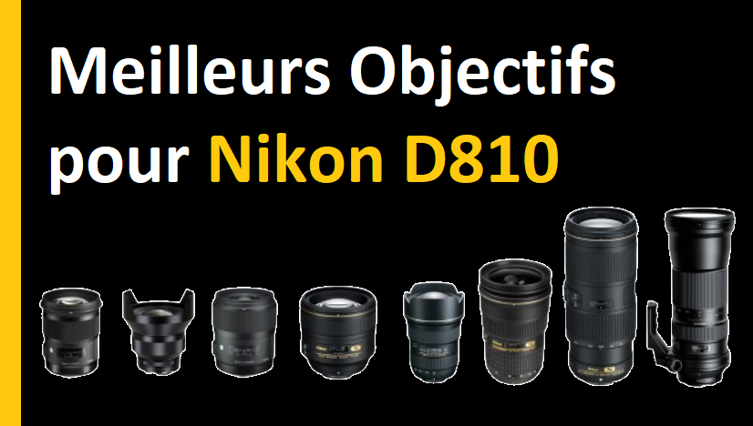 Meilleurs Objectifs pour Nikon D810