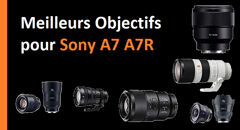 Meilleurs objectifs pour Sony A7 A7R