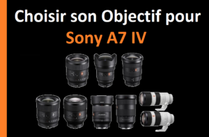 Choisir son Objectif pour Sony A7 IV