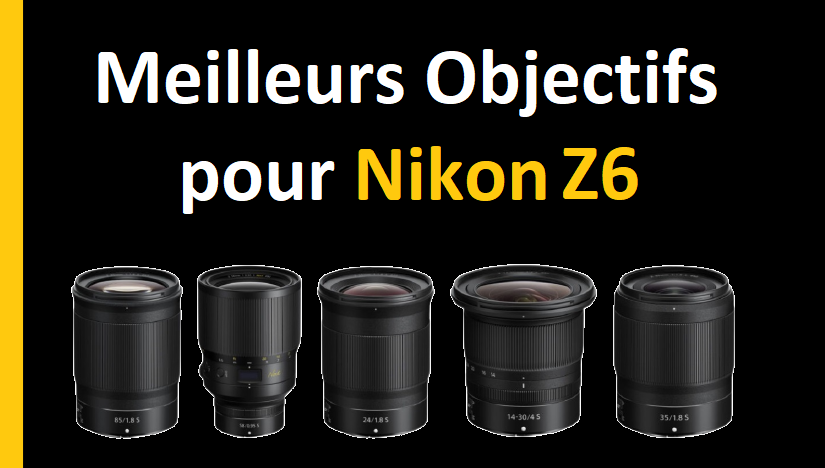 Meilleurs Objectifs pour Nikon Z6