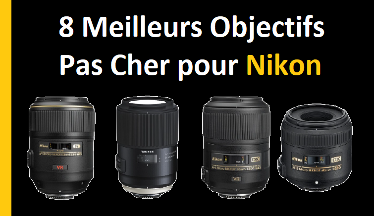 8 meilleurs objectifs pas cher pour Nikon