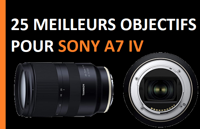 25 MEILLEURS OBJECTIFS POUR SONY A7 IV