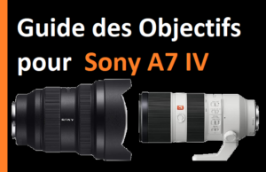 Guide des Objectifs pour Sony A7 IV