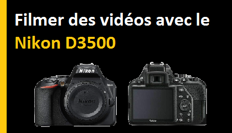 Filmer des vidéos avec le Nikon D3500