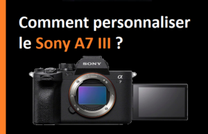 Image Comment personnaliser le Sony A7 III