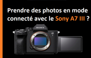 Image Comment prendre des photos en mode connecté avec le Sony A7 III