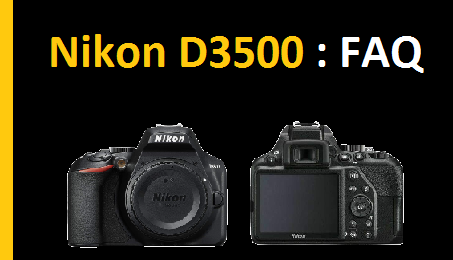 Nikon D3500 FAQ