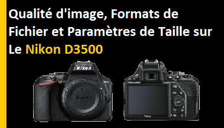 Qualité D'image, Formats De Fichier Et Paramètres De Taille Sur Le Nikon D3500