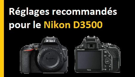 Réglages Recommandés Pour Le Nikon D3500