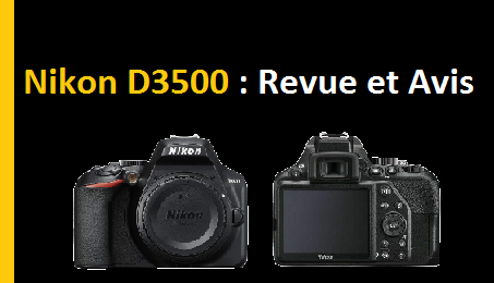 Revue De Nikon D3500 Test Et Avis