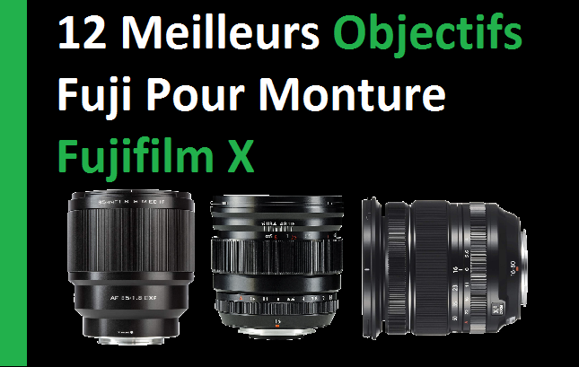 12 MEILLEURS OBJECTIFS FUJI EN 2022 POUR MONTURE FUJIFILM X