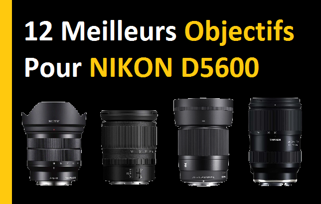 12 MEILLEURS OBJECTIFS POUR NIKON D5600