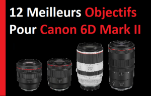 12 meilleurs objectifs pour le Canon 6D Mark II