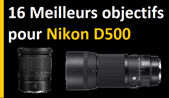 16 Meilleurs objectifs pour Nikon D500 : Guide & Revues 2022