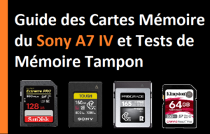 Guide des cartes mémoire du Sony A7 IV et tests de mémoire tampon