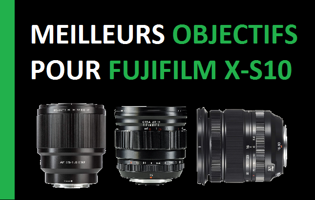 LES MEILLEURS OBJECTIFS POUR FUJIFILM X-S10