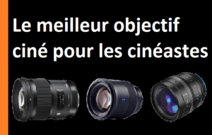 Le meilleur objectif ciné pour les cinéastes