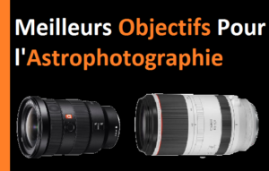 Les meilleurs objectifs pour l'astrophotographie