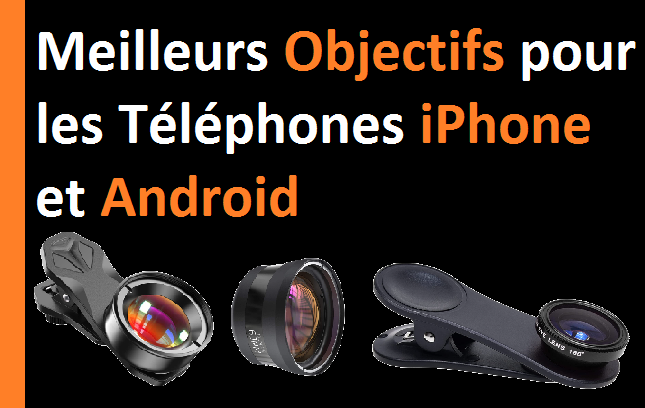 Les meilleurs objectifs pour les téléphones iPhone et Android