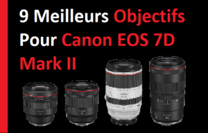 9 Meilleur objectif pour Canon EOS 7D Mark II