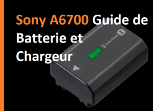 Sony A6700 Guide de batterie et chargeur
