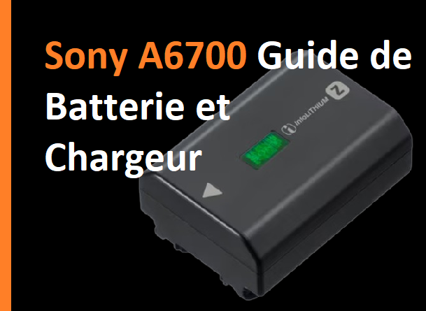 Sony A6700 Guide de batterie et chargeur