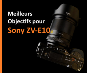 Meilleurs Objectifs pour Sony ZV-E10