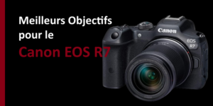 meilleurs objectifs pour le Canon EOS R7